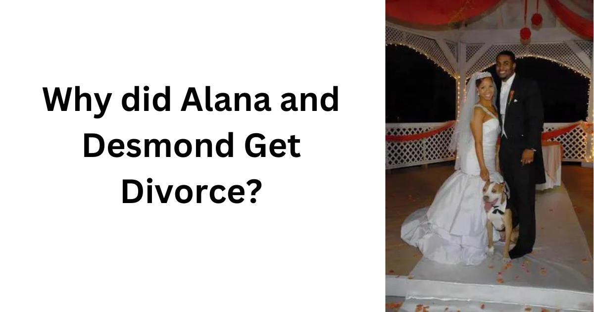 Why did Alana and Desmond Get Divorce?